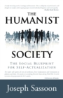 The Humanist Society : The Social Blueprint for Self-Actualization - Book