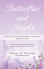 Butterflies and Angels : A Story of a Survivor's Strength, Inspirations and Will to Live - eBook