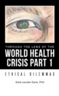 Through the Lens of the World Health Crisis Part 1 : Ethical Dilemmas - Book