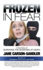 Frozen in Fear : A True Story of Surviving the Shadows of Death - Book
