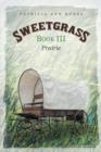 Sweetgrass : Book III: Prairie - Book