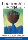 Leadership in the Bible : A Practical Guide for Today - Book