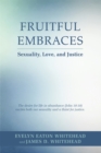 Fruitful Embraces : Sexuality, Love, and Justice - eBook