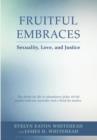 Fruitful Embraces : Sexuality, Love, and Justice - Book