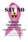 Say No to Radiation and Conventional Chemo : Winning My Battle Against Stage 2 Breast Cancer - Book