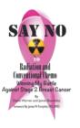 Say No to Radiation and Conventional Chemo : Winning My Battle Against Stage 2 Breast Cancer - Book