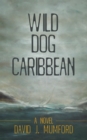 Wild Dog Caribbean : A Novel - eBook