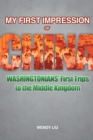 My First Impression of China : Washingtonians' First Trips to the Middle Kingdom - eBook
