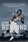 Still Running : The Autobiography of Kentucky's Nate Northington, the First African American Football Player in the Southeastern Confe - Book