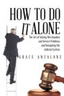 How to Do It Alone : The Art of Solving Merchandise and Service Problems and Navigating the Judicial System - Book