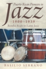 Puerto Rican Pioneers in Jazz, 1900-1939 : Bomba Beats to Latin Jazz - Book
