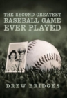 The Second-Greatest Baseball Game Ever Played : A Memoir - Book