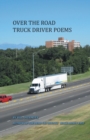 Over the Road Truck Driver Poems - Book