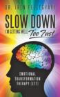 Slow Down, I'm Getting Well Too Fast : Emotional Transformation Therapy (Ett) - Book