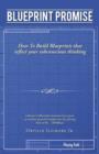 Blueprint Promise : How To Build Blueprints that reflect your subconscious thinking - Book