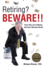 Retiring? Beware!! : Don't Run out of Money and Don't Become Bored- Revised 2015 Edition - eBook