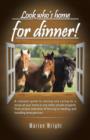 Look Who's Home for Dinner! : A Compact Guide to Owning and Caring for a Horse at Your Home or Any Other Private Property. from Proper Selection of Fencing to Feeding, and Handling Emergencies. - Book