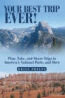 Your Best Trip Ever! : Plan, Take, and Share Trips to America's National Parks and More - eBook