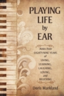 Playing Life by Ear : Notes from Eighty-Nine Years of Living, Learning, Laughing, Loving, and Believing - Book