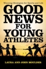 Good News for Young Athletes : Winning Strategies for Sports and Life - eBook