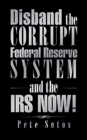 Disband the Corrupt Federal Reserve System and the IRS NOW! - Book