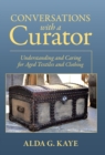 Conversations with a Curator : Understanding and Caring for Aged Textiles and Clothing - Book