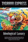 Ideological Lunacy : A Politically Conservative and Morally Liberal Hebrew Alpha Male Watches Crazed Liberal Swelled Botoxed Heads Explode Trying to Dislodge Them from Their (Redacted). - Book