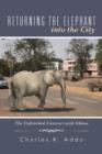 Returning the Elephant Into the City : The Unfinished Contract with Ghana - Book