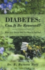 Diabetes : Can It Be Reversed?: What Your Doctor May Not Want to Tell You! - Book