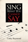 Sing What You Cannot Say - eBook