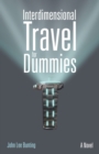 Interdimensional Travel for Dummies : A Novel - eBook