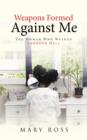 Weapons Formed Against Me : The Woman Who Walked Through Hell - Book