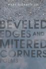 Beveled Edges and Mitered Corners : Poems - Book