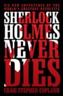 Sherlock Holmes Never Dies : Six New Adventures of the World's Greatest Detective - Book