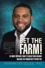 Bet the Farm! : Be More Prepared Today to Reach Your Dreams! Unleash the Productivity within You - Book