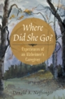 Where Did She Go? : Experiences of an Alzheimer's Caregiver - Book
