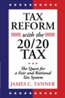 Tax Reform with the 20/20 Tax : The Quest for a Fair and Rational Tax System - Book
