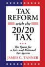 Tax Reform with the 20/20 Tax : The Quest for a Fair and Rational Tax System - eBook