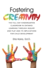 Fostering Creativity : The Full Day Kindergarten Classroom in Ontario: Learning Through Inquiry and Play and Its Implications for Child Development - eBook