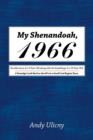 My Shenandoah, 1966 : Recollections of a 9-Year Old Along with the Ramblings of a 59-Year Old. a Nostalgic Look Back to the 60's in a Small Coal Region Town. - Book