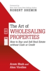 The Art of Wholesaling Properties : How to Buy and Sell Real Estate Without Cash or Credit - Book