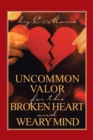 Uncommon Valor for the Broken Heart and Weary Mind - Book