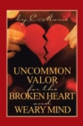 Uncommon Valor for the Broken Heart and Weary Mind - eBook