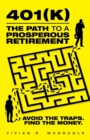 401(k)-The Path to a Prosperous Retirement : Avoid the Traps. Find the Money. - Book