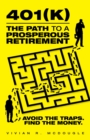 401(K)-The Path to a Prosperous Retirement : Avoid the Traps. Find the Money. - eBook