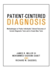 Patient-Centered Diagnosis : Methodologies to Predict Individually Tailored Outcomes of Current Diagnostic Tests and to Create New Tests - Book