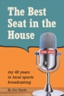 The Best Seat in the House : My 48 Years in Local Sports Broadcasting - eBook