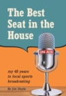The Best Seat in the House : My 48 Years in Local Sports Broadcasting - Book