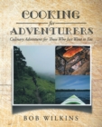 Cooking for Adventurers : Culinary Adventures for Those Who Just Want to Eat - eBook