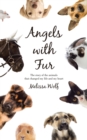 Angels with Fur : The Story of the Animals That Changed My Life and My Heart - Book